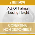 Act Of Falling - Losing Height cd