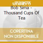 Bob Sima - Thousand Cups Of Tea cd