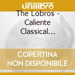 The Lobros - Caliente Classical Crossover cd