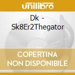 Dk - Sk8Er2Thegator cd