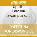 Uphill - Carolina Swampland Blues cd