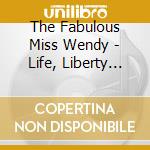 The Fabulous Miss Wendy - Life, Liberty And The Pursuit Of Fabulous cd musicale di The Fabulous Miss Wendy