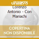 Lorenzo Antonio - Con Mariachi cd musicale di Lorenzo Antonio