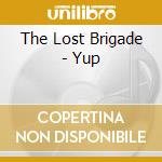 The Lost Brigade - Yup cd musicale di The Lost Brigade