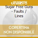Sugar Free Guns - Faults / Lines cd