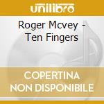 Roger Mcvey - Ten Fingers cd