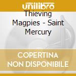 Thieving Magpies - Saint Mercury cd