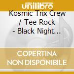 Kosmic Trix Crew / Tee Rock - Black Night She Stole The Beat cd