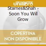Starnes&Shah - Soon You Will Grow cd