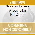 Mournin Dove - A Day Like No Other cd