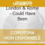 London & Rome - Could Have Been cd