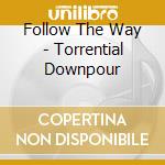 Follow The Way - Torrential Downpour cd