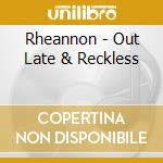 Rheannon - Out Late & Reckless cd