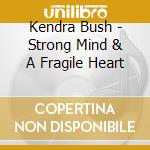 Kendra Bush - Strong Mind & A Fragile Heart cd