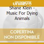 Shane Klein - Music For Dying Animals cd