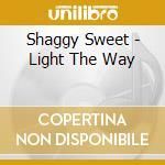 Shaggy Sweet - Light The Way cd musicale di Shaggy Sweet
