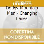 Dodgy Mountain Men - Changing Lanes cd musicale di Dodgy Mountain Men