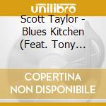 Scott Taylor - Blues Kitchen (Feat. Tony Fazio) cd musicale di Scott Taylor