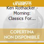 Ken Rothacker - Morning: Classics For Guitar & Flute cd