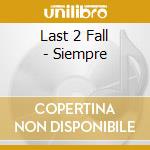 Last 2 Fall - Siempre cd