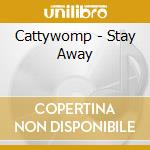 Cattywomp - Stay Away cd