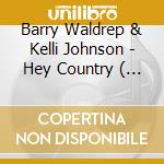Barry Waldrep & Kelli Johnson - Hey Country ( Where Are You Now ) cd