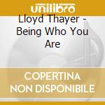 Lloyd Thayer - Being Who You Are cd