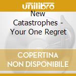 New Catastrophes - Your One Regret cd
