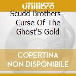 Scudd Brothers - Curse Of The Ghost'S Gold cd