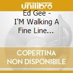 Ed Gee - I'M Walking A Fine Line Between Bluegrass & Divorc cd