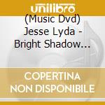 (Music Dvd) Jesse Lyda - Bright Shadow Documentary A Film About Ana Egge cd