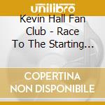 Kevin Hall Fan Club - Race To The Starting Line cd