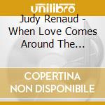 Judy Renaud - When Love Comes Around The Corner cd