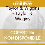 Taylor & Wiggins - Taylor & Wiggins cd