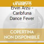 Ervin Arzu - Caribfuna Dance Fever cd