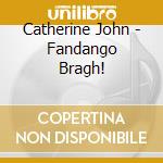 Catherine John - Fandango Bragh! cd musicale di Catherine John