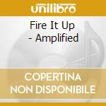 Fire It Up - Amplified cd