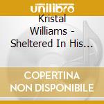 Kristal Williams - Sheltered In His Arms cd
