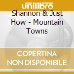 Shannon & Just How - Mountain Towns cd
