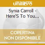 Synia Carroll - Here'S To You... cd