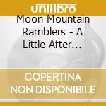 Moon Mountain Ramblers - A Little After Midnight cd musicale di Moon Mountain Ramblers