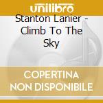 Stanton Lanier - Climb To The Sky cd musicale di Stanton Lanier