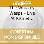 The Whiskey Wasps - Live At Kismet Vintage cd