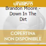 Brandon Moore - Down In The Dirt cd