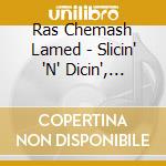 Ras Chemash Lamed - Slicin' 'N' Dicin', Singin' 'N' Swingin' cd