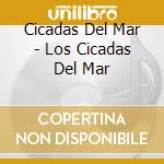 Cicadas Del Mar - Los Cicadas Del Mar cd