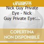 Nick Guy Private Eye - Nick Guy Private Eye: The Bad Things-Good People cd musicale di Nick Guy Private Eye