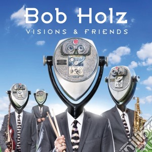 Bob Holz - Visions And Friends cd musicale di Bob Holz
