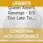 Queen Anne'S Revenge - It'S Too Late To Wonder cd