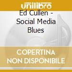 Ed Cullen - Social Media Blues cd